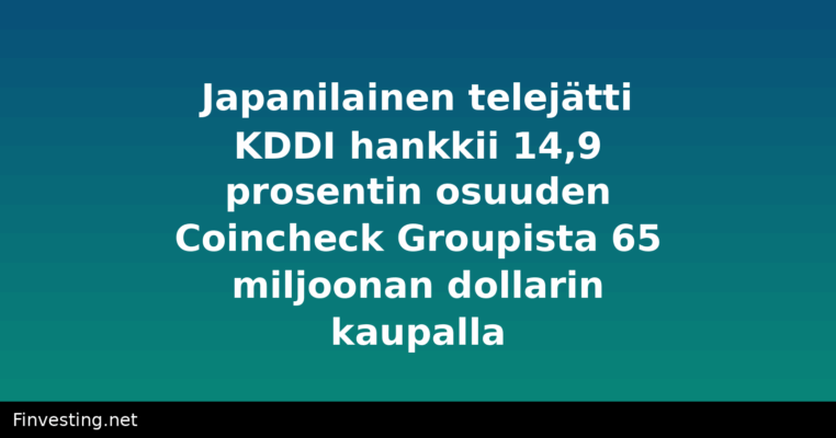 Japanilainen telejätti KDDI hankkii 14,9 prosentin osuuden Coincheck Groupista 65 miljoonan dollarin kaupalla
