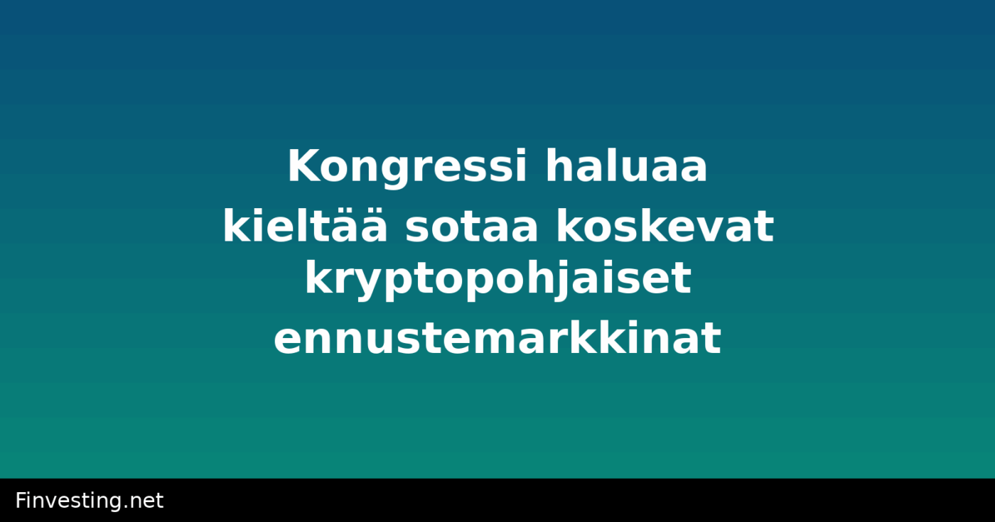 Kongressi haluaa kieltää sotaa koskevat kryptopohjaiset ennustemarkkinat