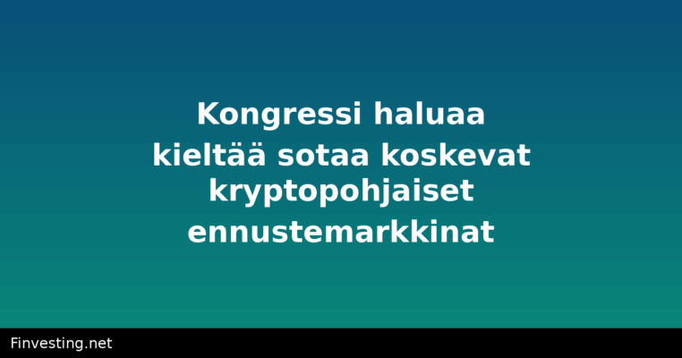 Kongressi haluaa kieltää sotaa koskevat kryptopohjaiset ennustemarkkinat