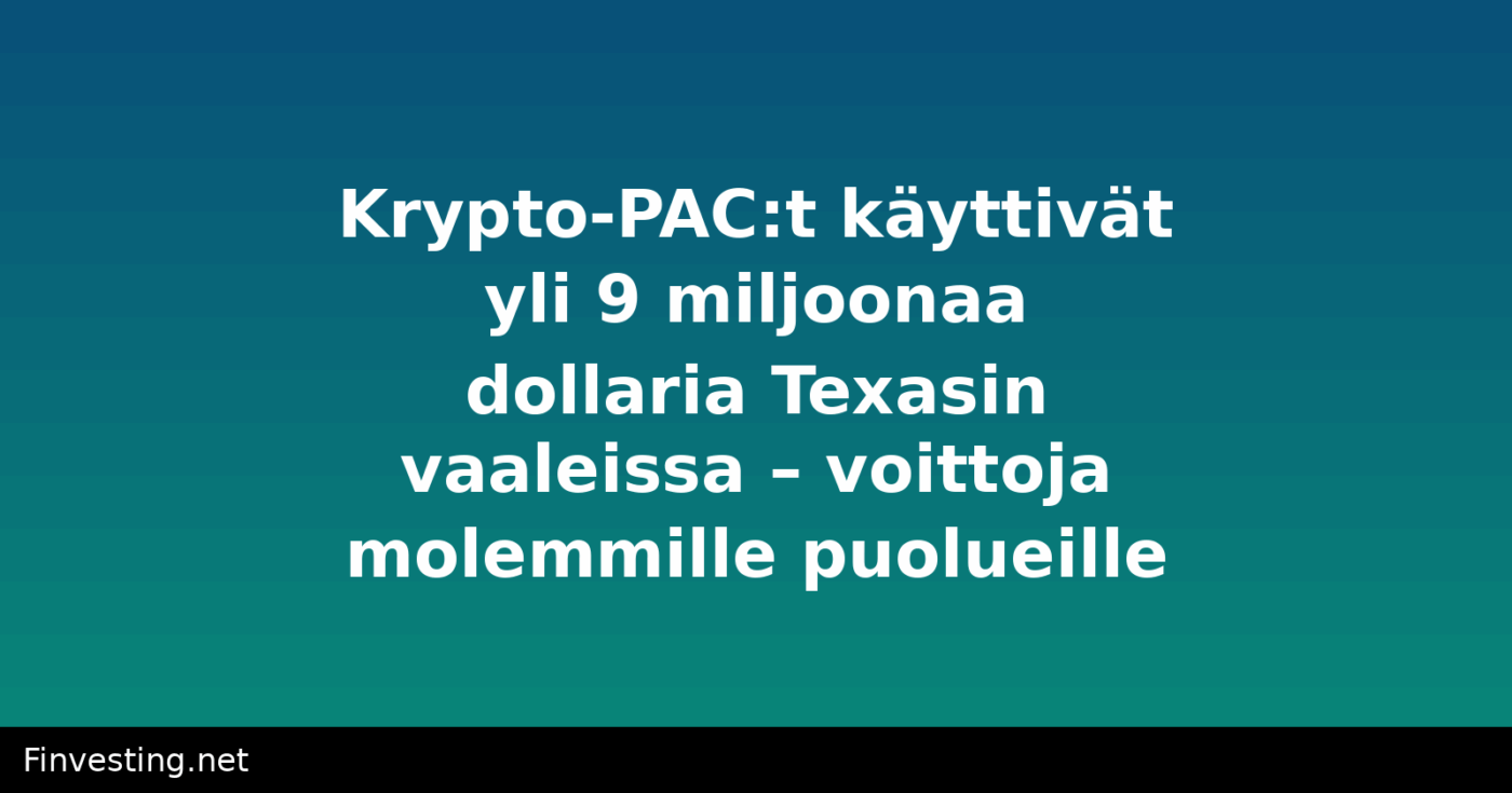 Krypto-PAC:t käyttivät yli 9 miljoonaa dollaria Texasin vaaleissa – voittoja molemmille puolueille
