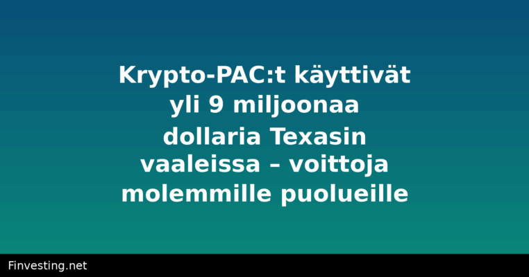 Krypto-PAC:t käyttivät yli 9 miljoonaa dollaria Texasin vaaleissa – voittoja molemmille puolueille