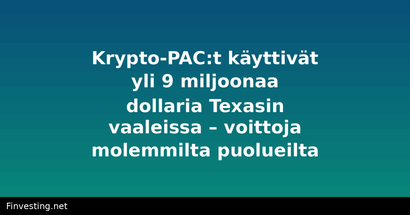 Krypto-PAC:t käyttivät yli 9 miljoonaa dollaria Texasin vaaleissa – voittoja molemmilta puolueilta