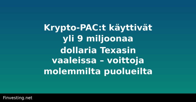 Krypto-PAC:t käyttivät yli 9 miljoonaa dollaria Texasin vaaleissa – voittoja molemmilta puolueilta