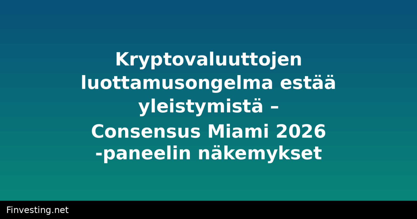 Kryptovaluuttojen luottamusongelma estää yleistymistä – Consensus Miami 2026 -paneelin näkemykset