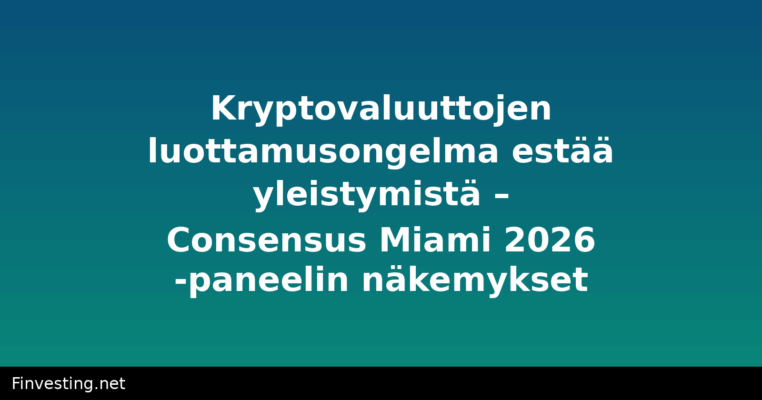 Kryptovaluuttojen luottamusongelma estää yleistymistä – Consensus Miami 2026 -paneelin näkemykset
