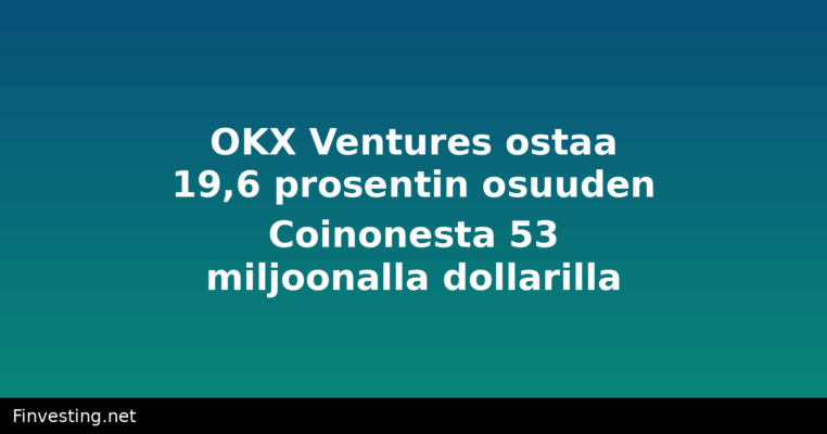 OKX Ventures ostaa 19,6 prosentin osuuden Coinonesta 53 miljoonalla dollarilla