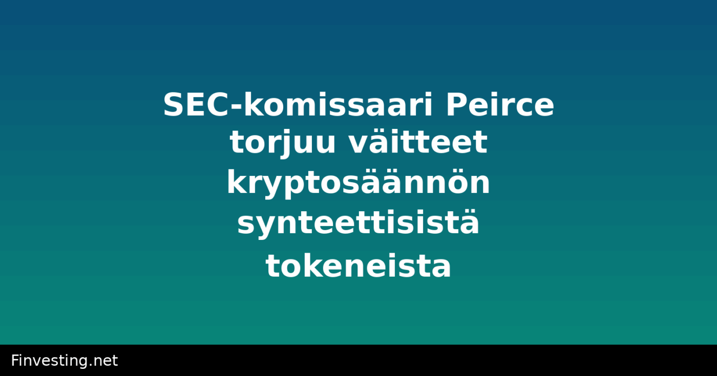 SEC-komissaari Peirce torjuu väitteet kryptosäännön synteettisistä tokeneista