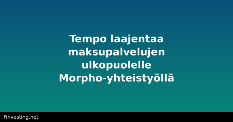 Tempo laajentaa maksupalvelujen ulkopuolelle Morpho-yhteistyöllä