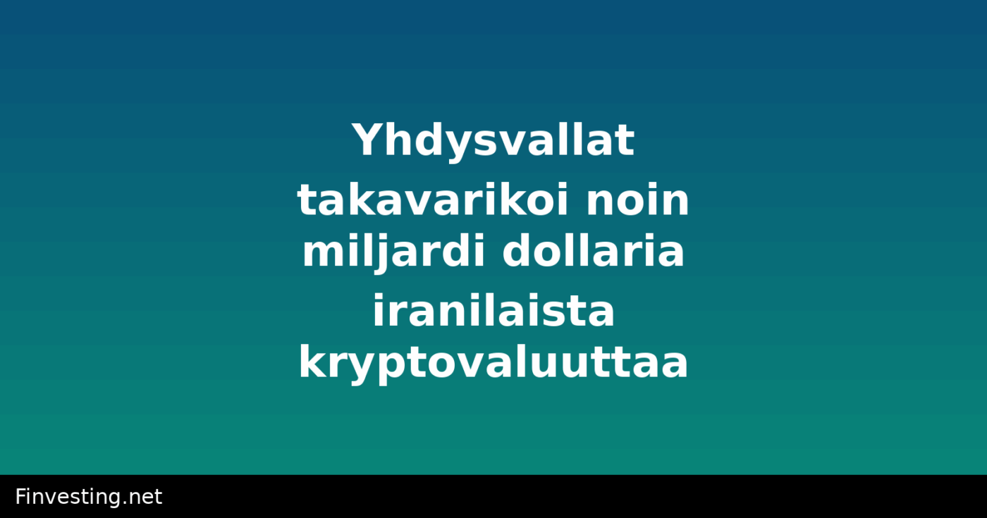 Yhdysvallat takavarikoi noin miljardi dollaria iranilaista kryptovaluuttaa