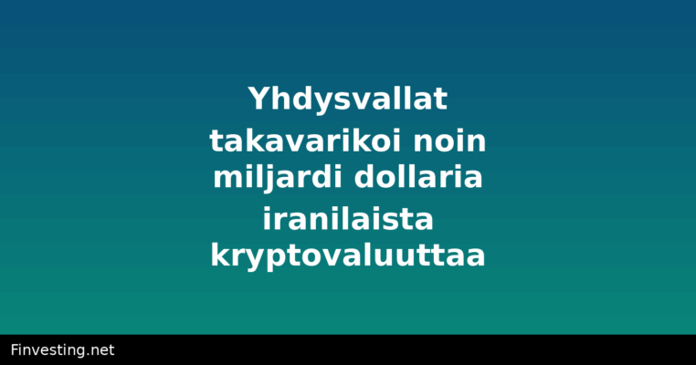 Yhdysvallat takavarikoi noin miljardi dollaria iranilaista kryptovaluuttaa