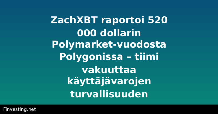 ZachXBT raportoi 520 000 dollarin Polymarket-vuodosta Polygonissa – tiimi vakuuttaa käyttäjävarojen turvallisuuden