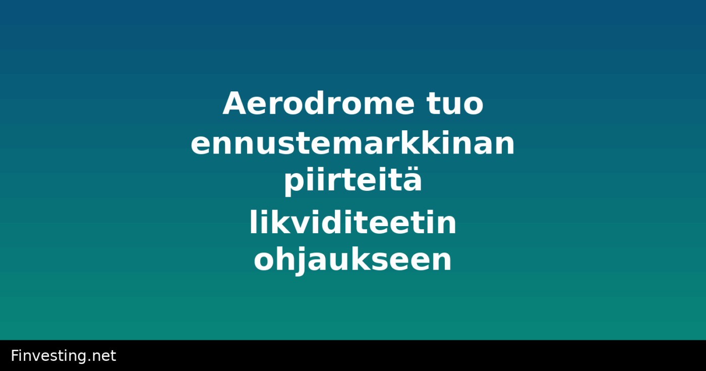 Aerodrome tuo ennustemarkkinan piirteitä likviditeetin ohjaukseen
