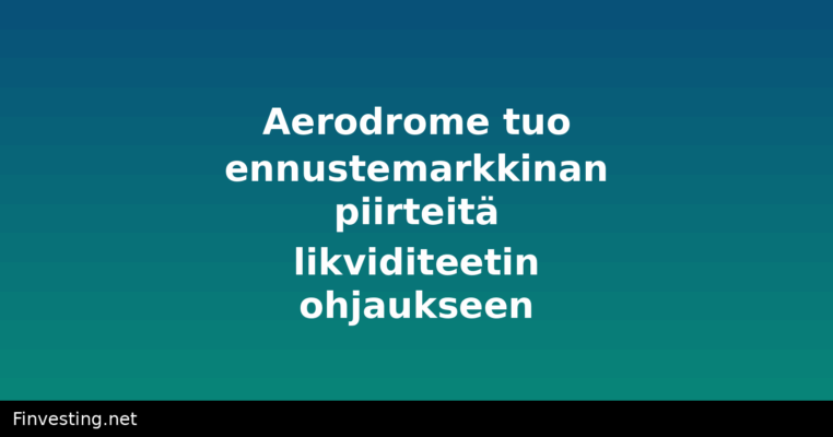 Aerodrome tuo ennustemarkkinan piirteitä likviditeetin ohjaukseen