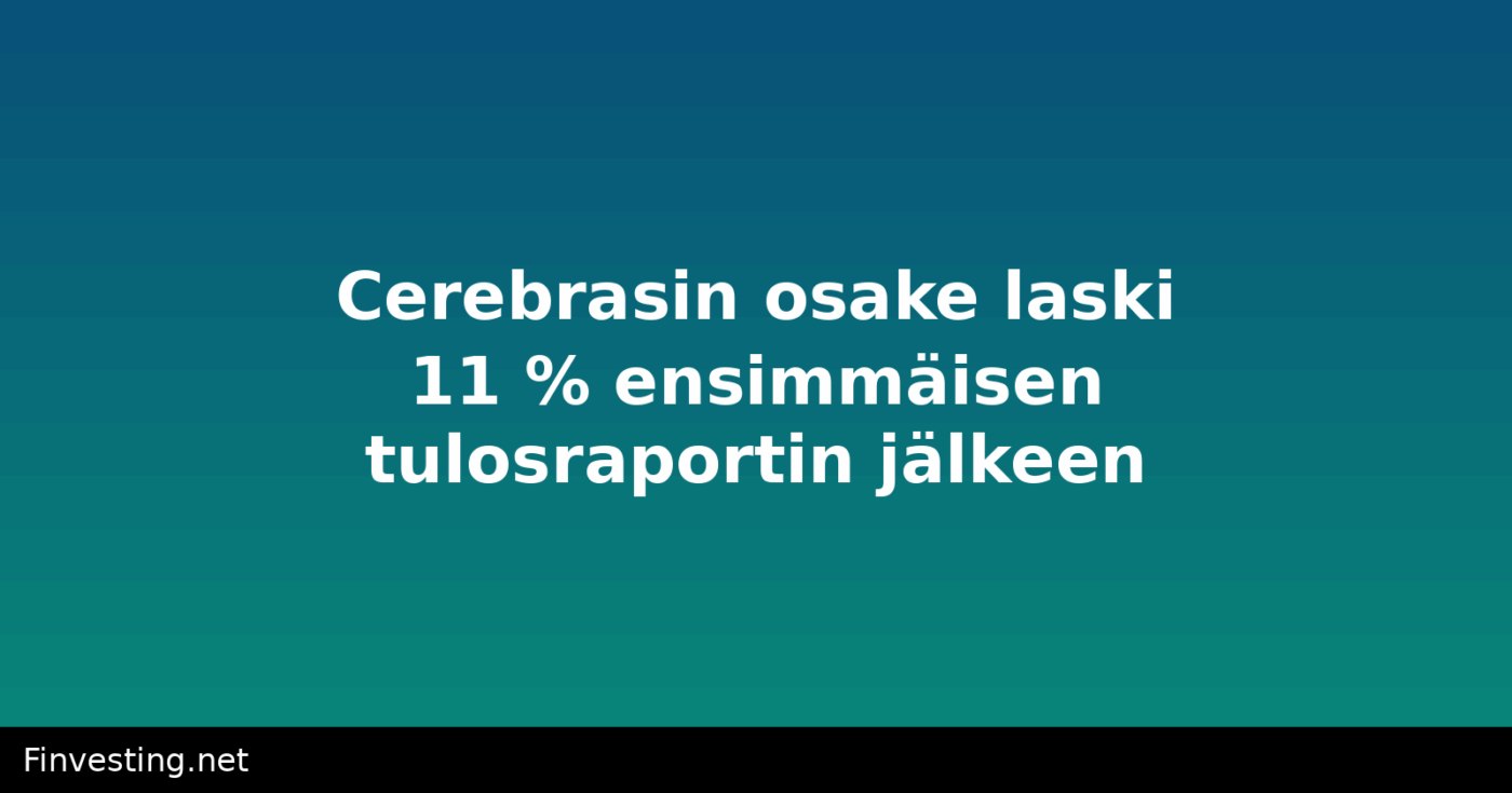 Cerebrasin osake laski 11 % ensimmäisen tulosraportin jälkeen