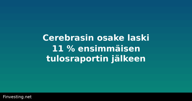 Cerebrasin osake laski 11 % ensimmäisen tulosraportin jälkeen