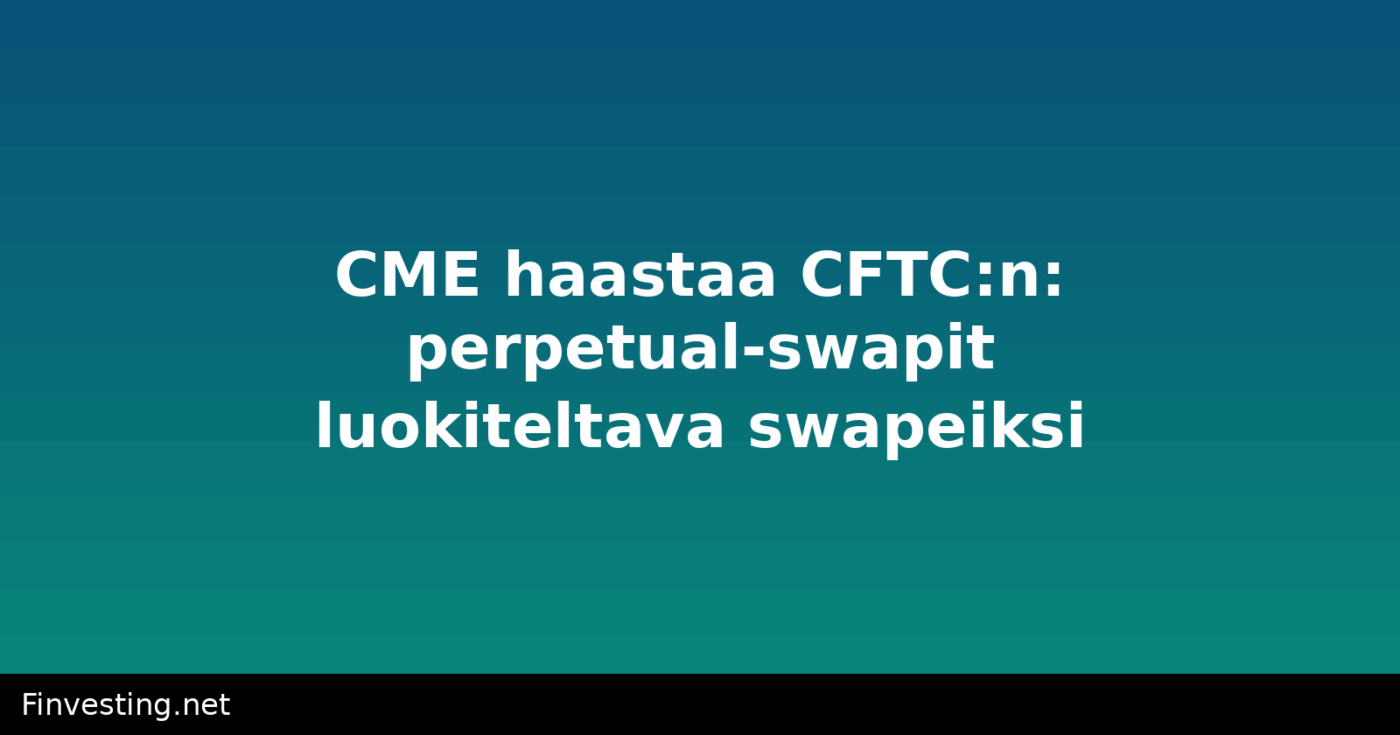 CME haastaa CFTC:n: perpetual-swapit luokiteltava swapeiksi