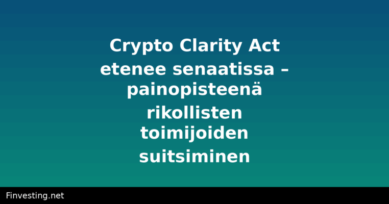 Crypto Clarity Act etenee senaatissa – painopisteenä rikollisten toimijoiden suitsiminen