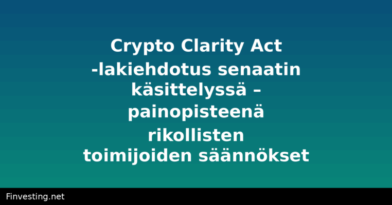 Crypto Clarity Act -lakiehdotus senaatin käsittelyssä – painopisteenä rikollisten toimijoiden säännökset
