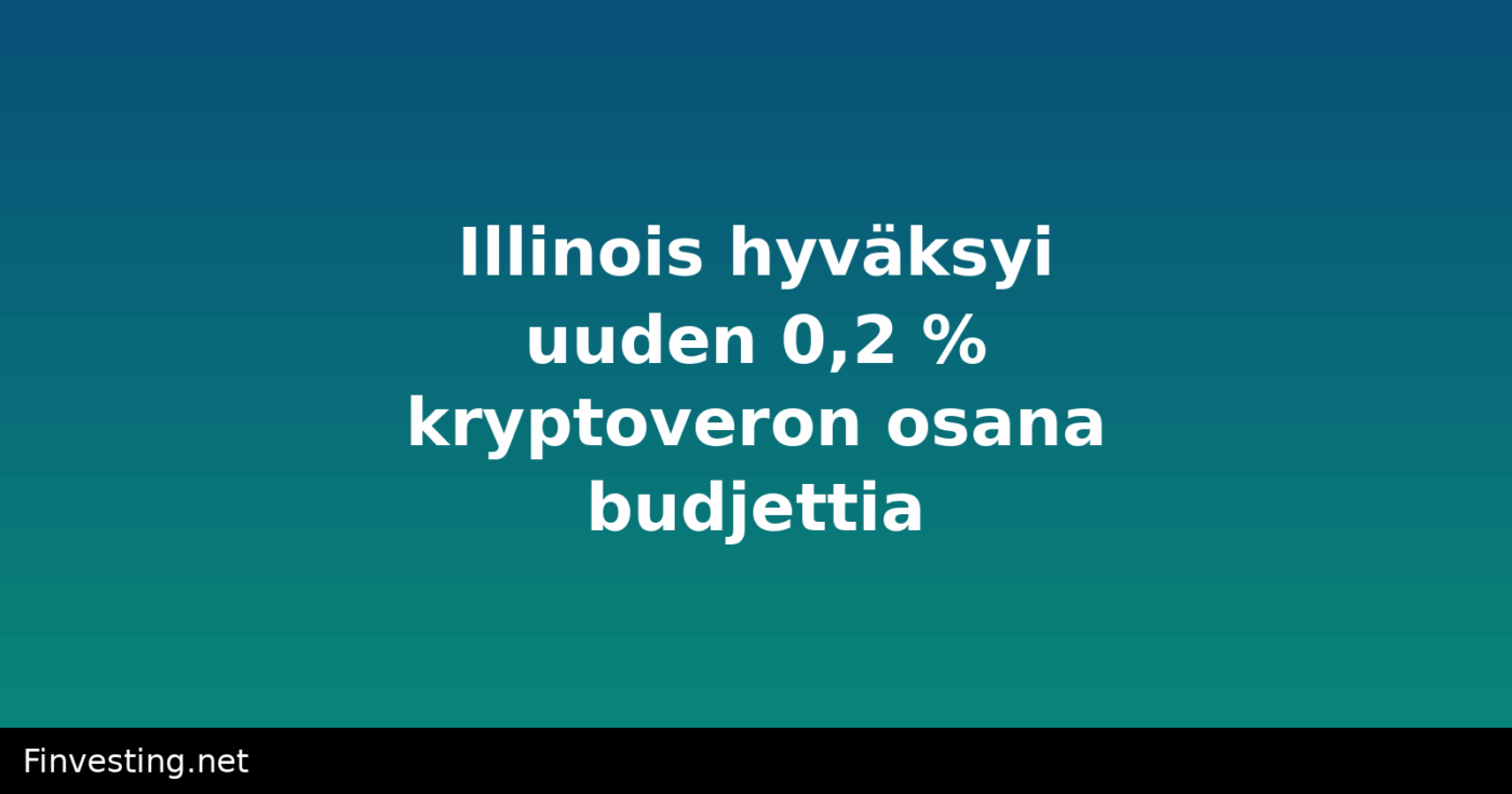 Illinois hyväksyi uuden 0,2 % kryptoveron osana budjettia