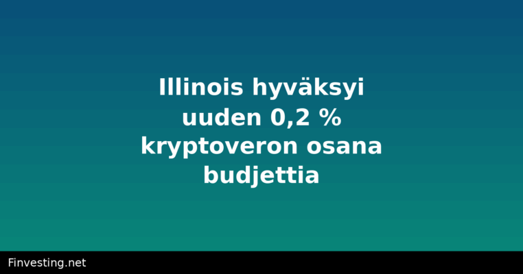 Illinois hyväksyi uuden 0,2 % kryptoveron osana budjettia