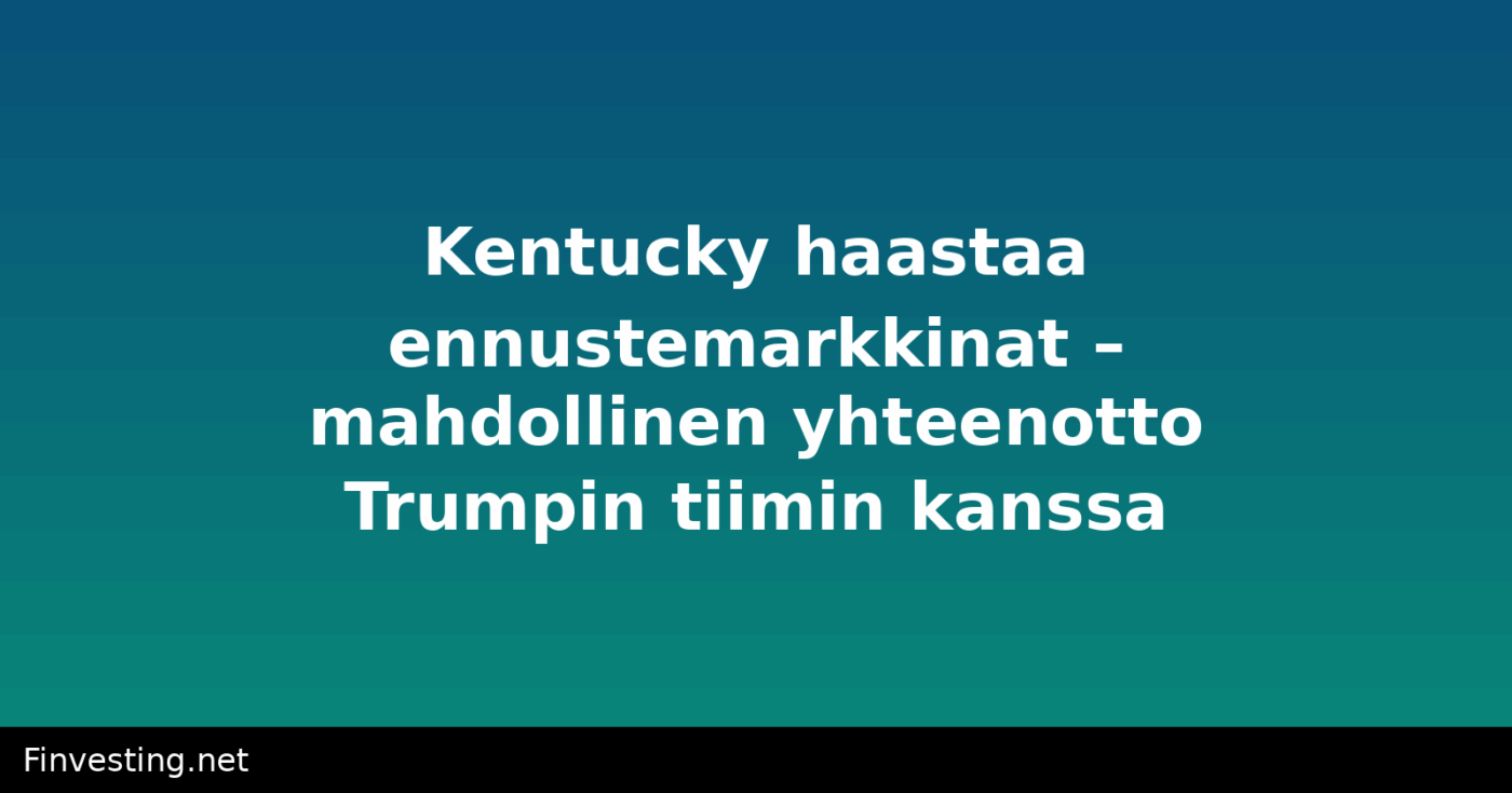 Kentucky haastaa ennustemarkkinat – mahdollinen yhteenotto Trumpin tiimin kanssa