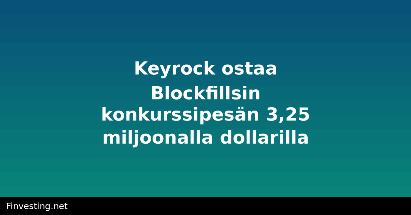 Keyrock ostaa Blockfillsin konkurssipesän 3,25 miljoonalla dollarilla
