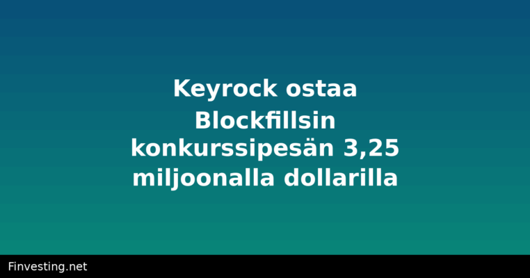 Keyrock ostaa Blockfillsin konkurssipesän 3,25 miljoonalla dollarilla
