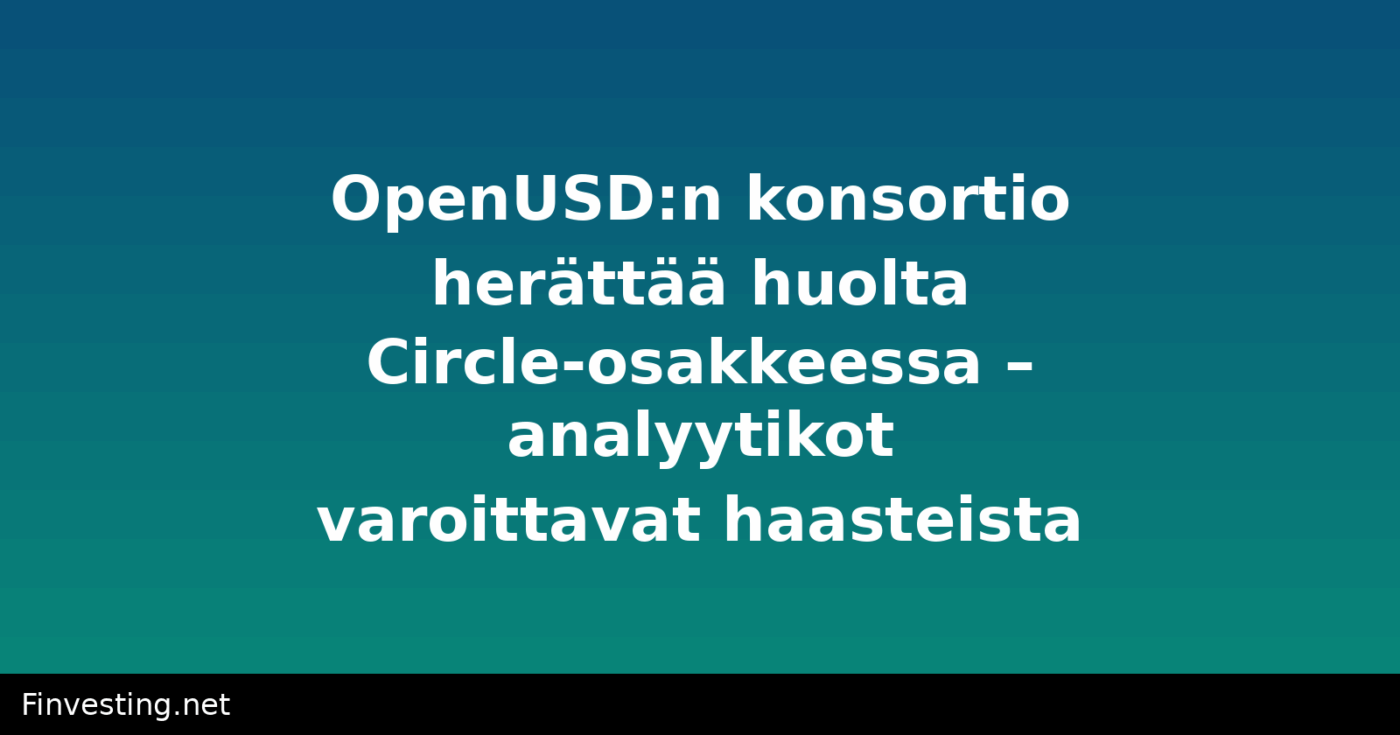 OpenUSD:n konsortio herättää huolta Circle-osakkeessa – analyytikot varoittavat haasteista