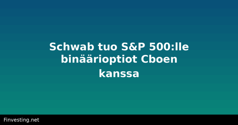 Schwab tuo S&P 500:lle binäärioptiot Cboen kanssa