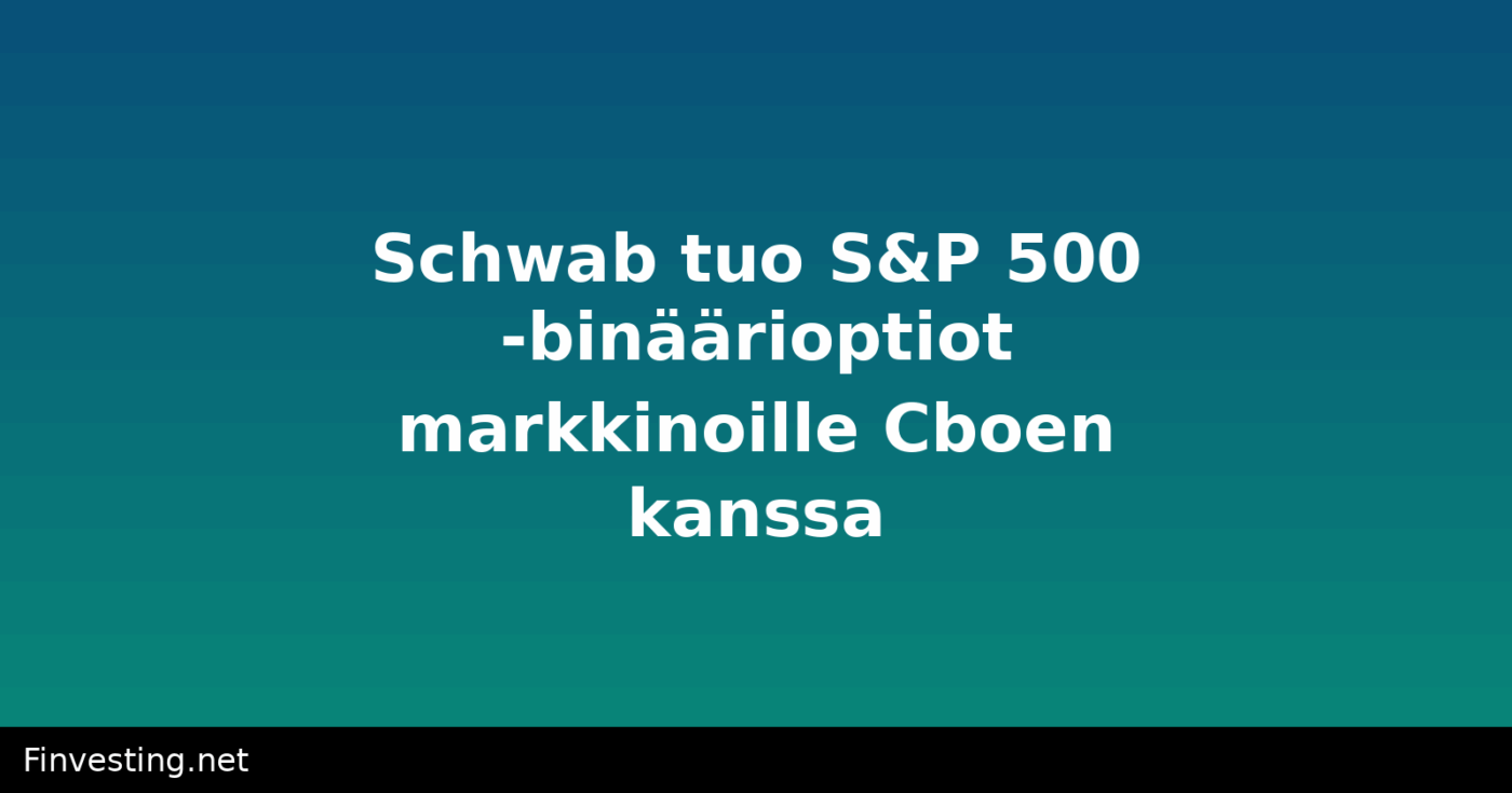 Schwab tuo S&P 500 -binäärioptiot markkinoille Cboen kanssa