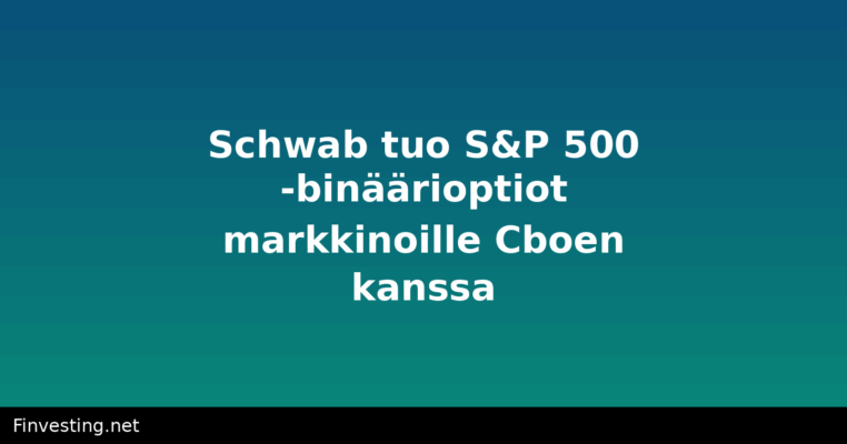 Schwab tuo S&P 500 -binäärioptiot markkinoille Cboen kanssa