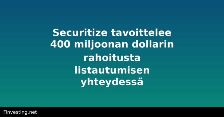 Securitize tavoittelee 400 miljoonan dollarin rahoitusta listautumisen yhteydessä