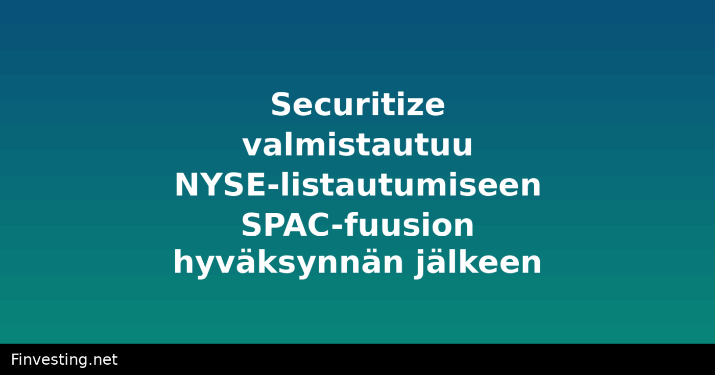 Securitize valmistautuu NYSE-listautumiseen SPAC-fuusion hyväksynnän jälkeen