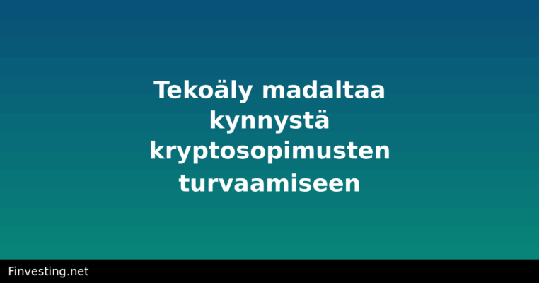 Tekoäly madaltaa kynnystä kryptosopimusten turvaamiseen