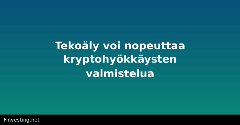Tekoäly voi nopeuttaa kryptohyökkäysten valmistelua