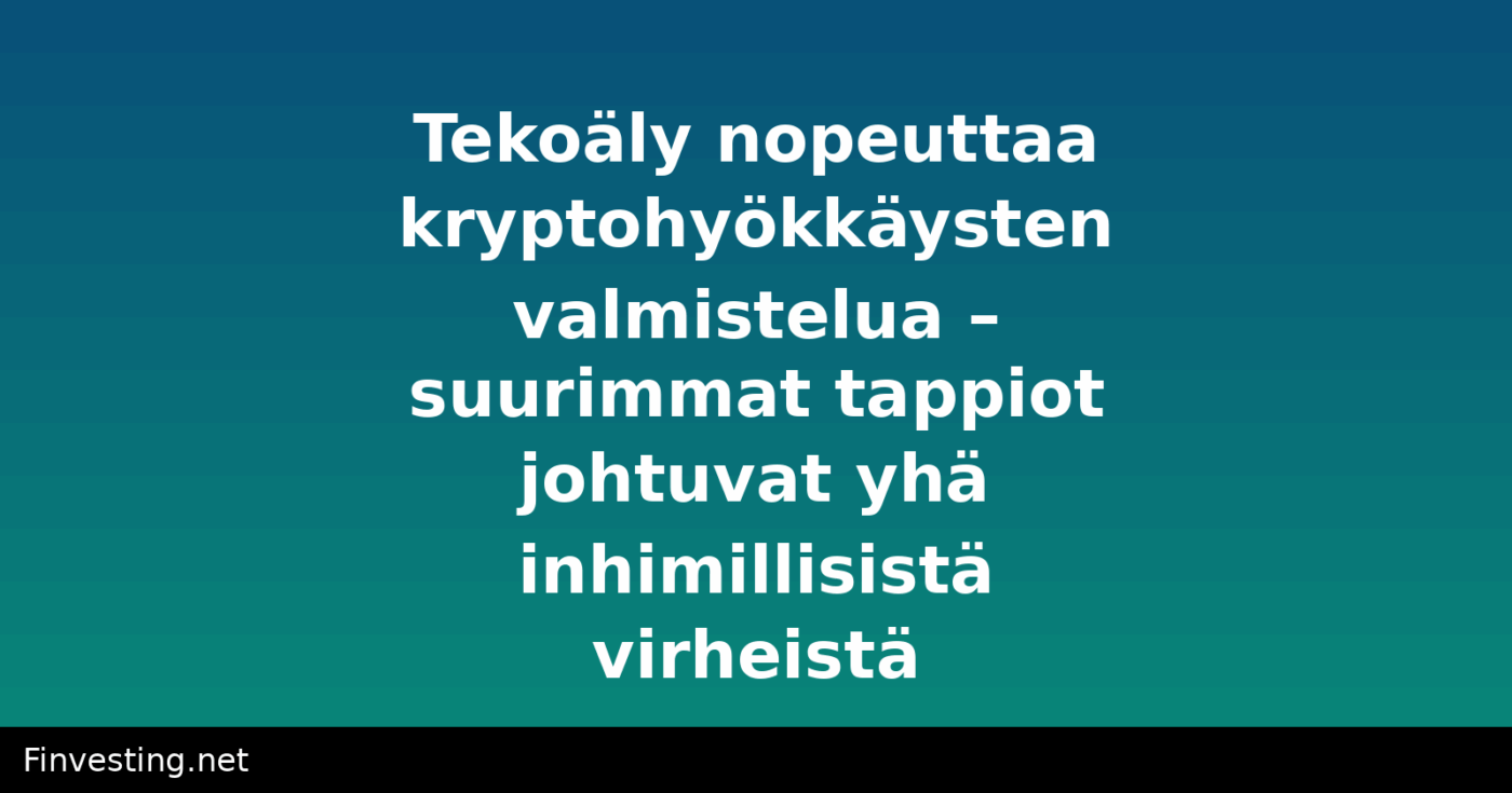 Tekoäly nopeuttaa kryptohyökkäysten valmistelua – suurimmat tappiot johtuvat yhä inhimillisistä virheistä