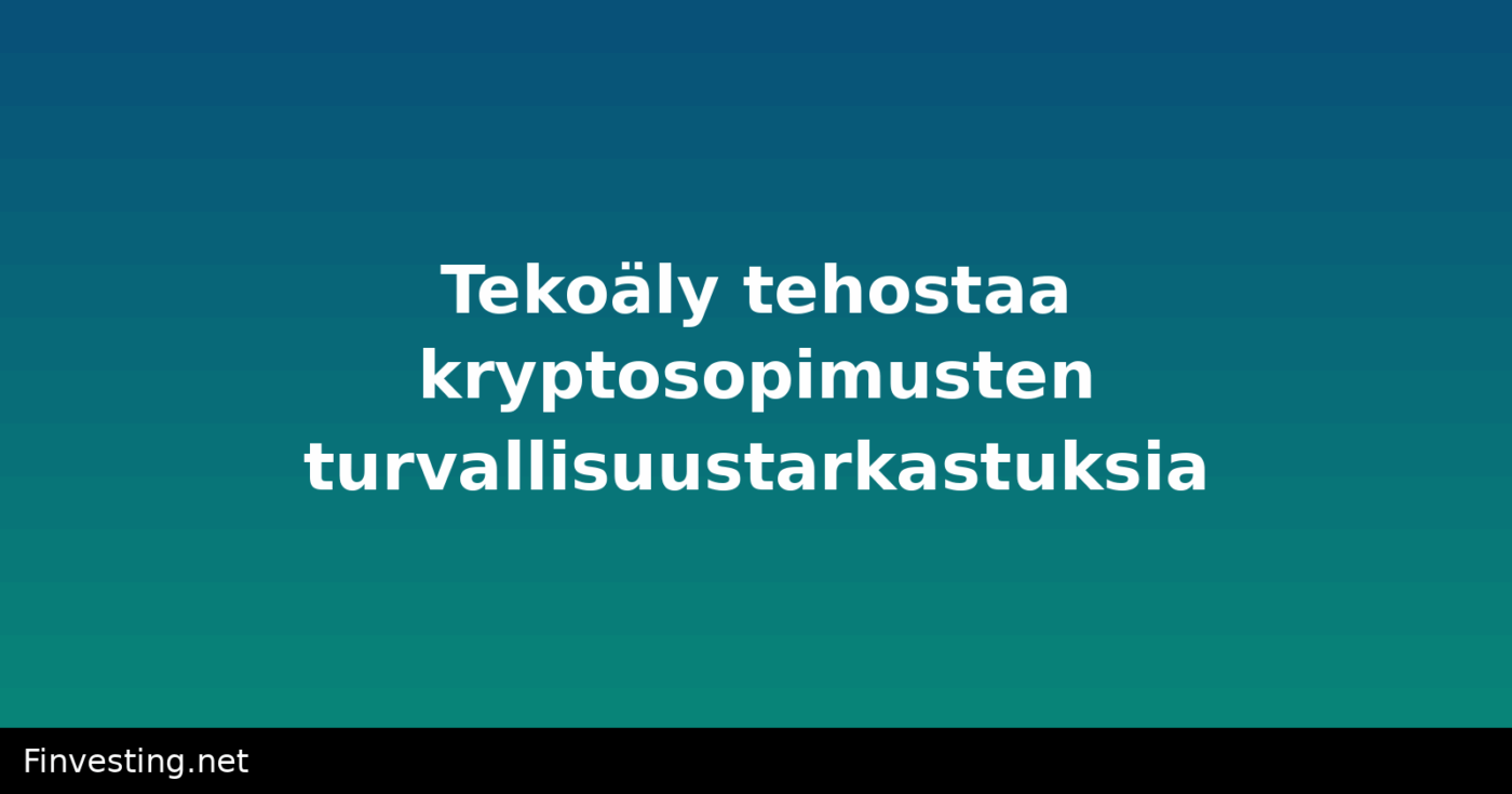 Tekoäly tehostaa kryptosopimusten turvallisuustarkastuksia