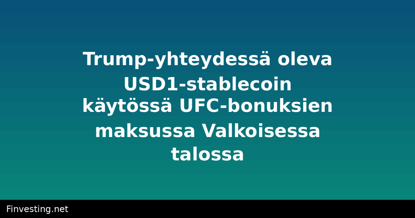 Trump-yhteydessä oleva USD1-stablecoin käytössä UFC-bonuksien maksussa Valkoisessa talossa