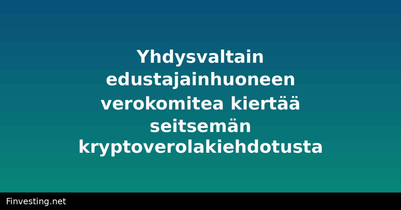 Yhdysvaltain edustajainhuoneen verokomitea kiertää seitsemän kryptoverolakiehdotusta