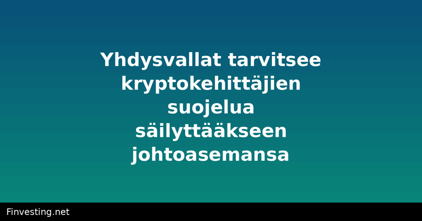 Yhdysvallat tarvitsee kryptokehittäjien suojelua säilyttääkseen johtoasemansa