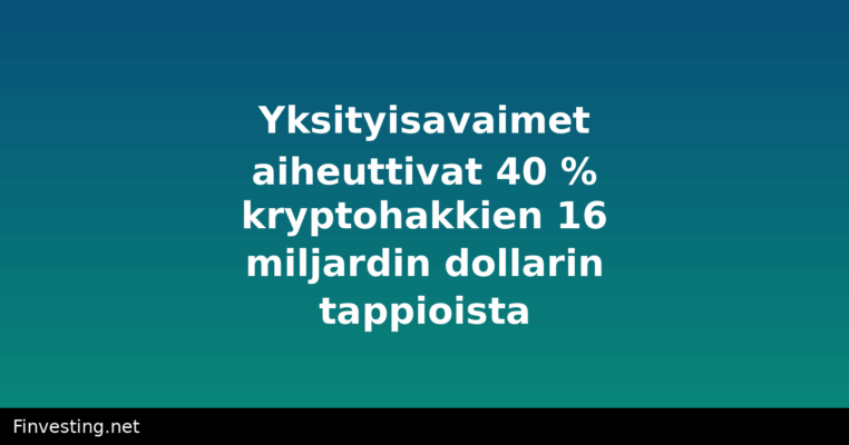 Yksityisavaimet aiheuttivat 40 % kryptohakkien 16 miljardin dollarin tappioista