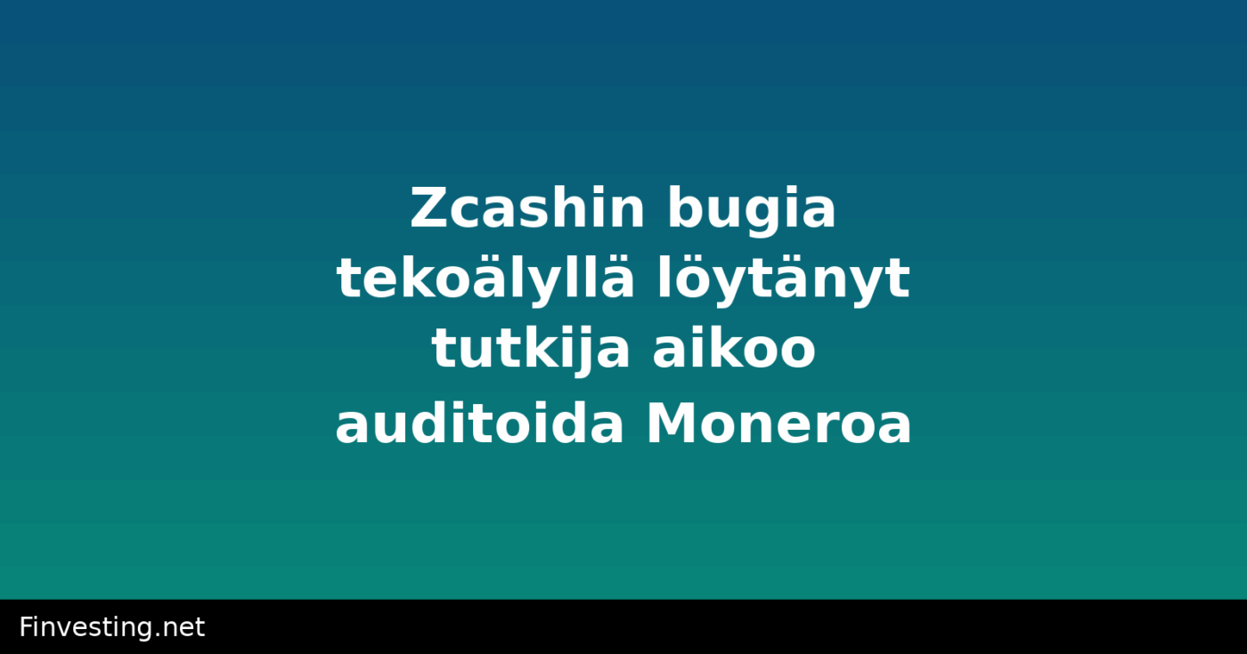 Zcashin bugia tekoälyllä löytänyt tutkija aikoo auditoida Moneroa