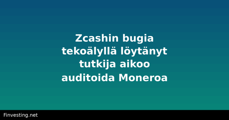 Zcashin bugia tekoälyllä löytänyt tutkija aikoo auditoida Moneroa