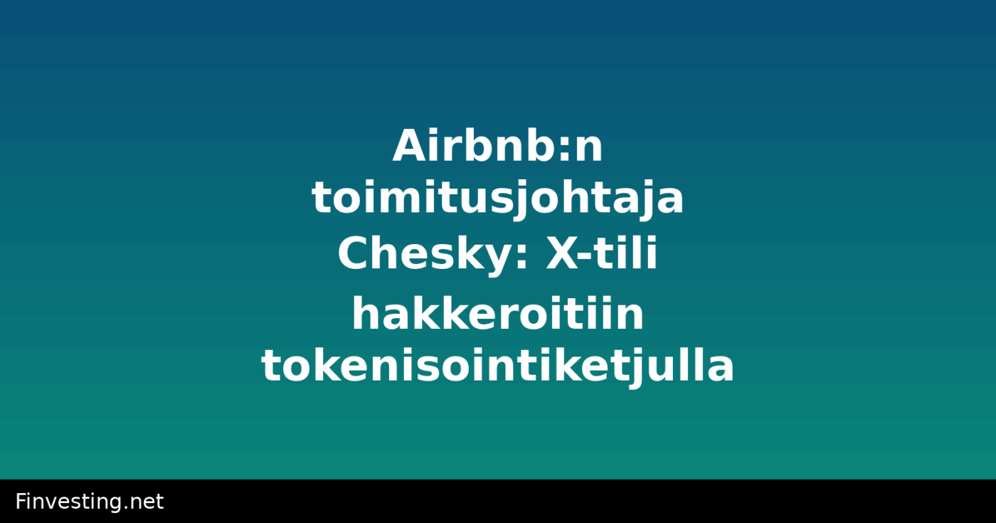 Airbnb:n toimitusjohtaja Chesky: X-tili hakkeroitiin tokenisointiketjulla