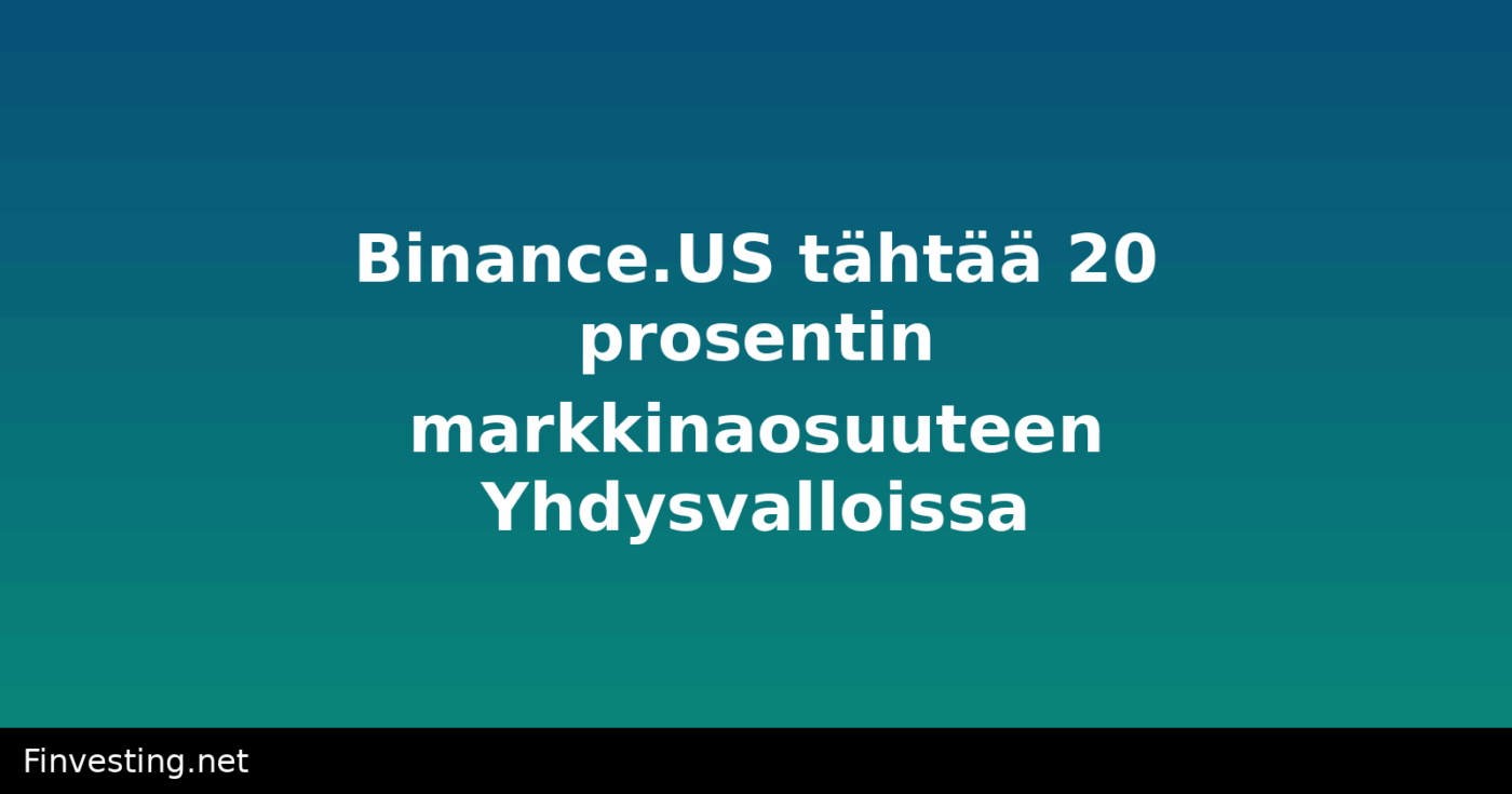 Binance.US tähtää 20 prosentin markkinaosuuteen Yhdysvalloissa