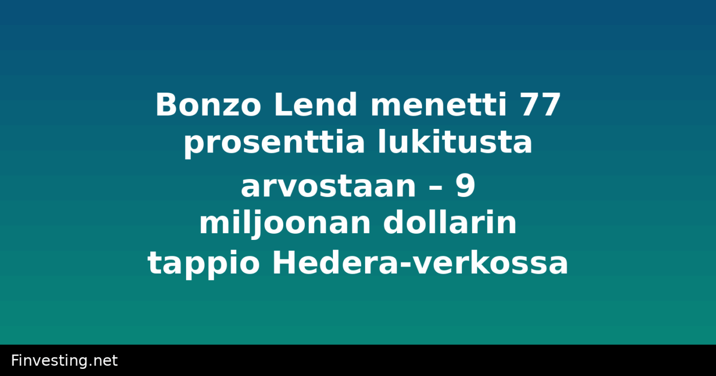 Bonzo Lend menetti 77 prosenttia lukitusta arvostaan – 9 miljoonan dollarin tappio Hedera-verkossa