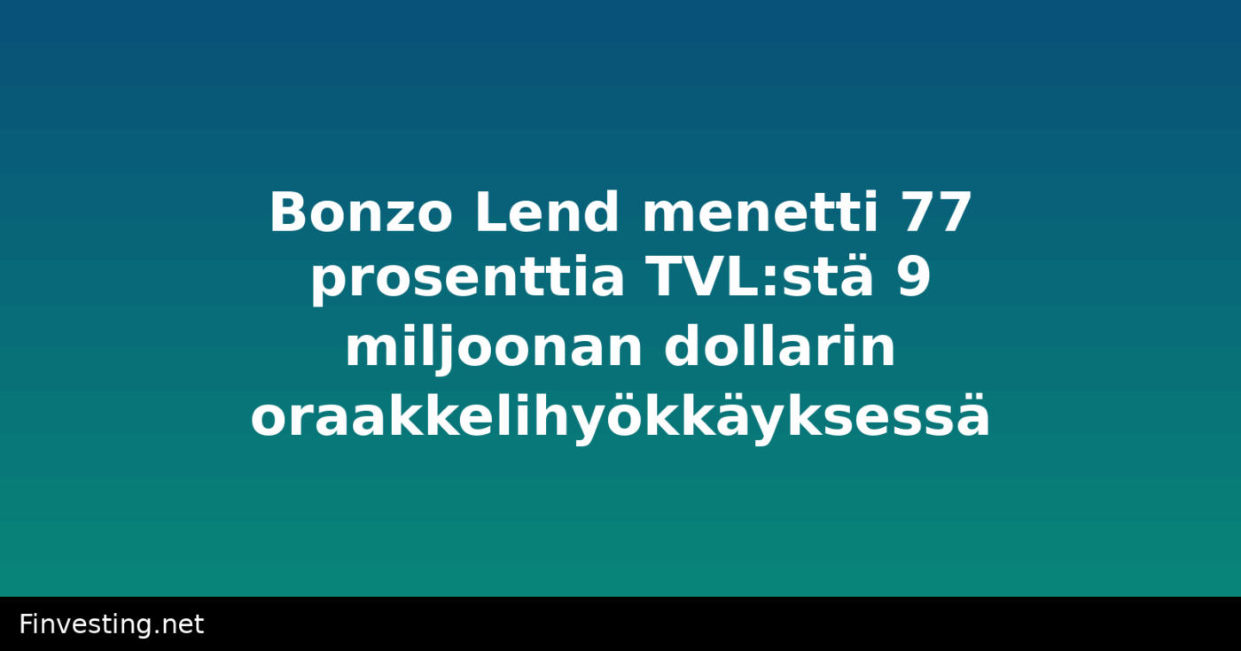 Bonzo Lend menetti 77 prosenttia TVL:stä 9 miljoonan dollarin oraakkelihyökkäyksessä