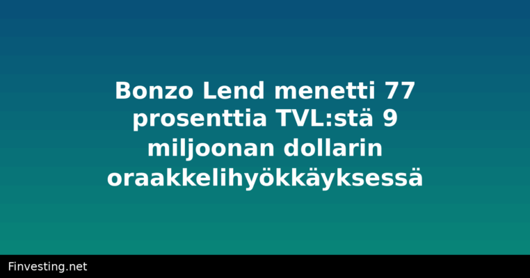 Bonzo Lend menetti 77 prosenttia TVL:stä 9 miljoonan dollarin oraakkelihyökkäyksessä