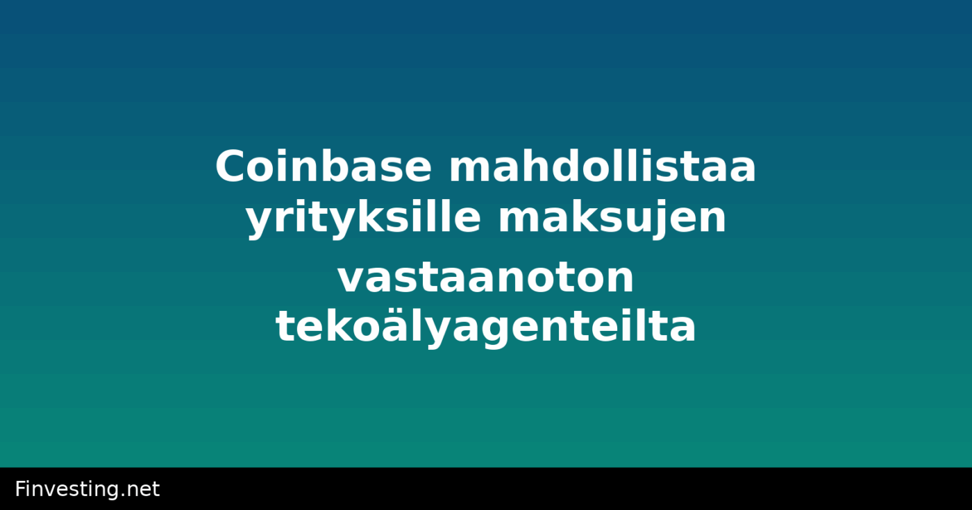 Coinbase mahdollistaa yrityksille maksujen vastaanoton tekoälyagenteilta