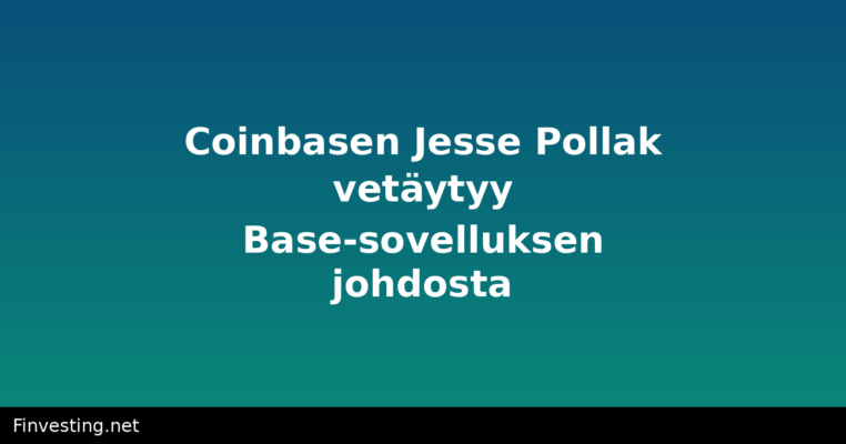 Coinbasen Jesse Pollak vetäytyy Base-sovelluksen johdosta